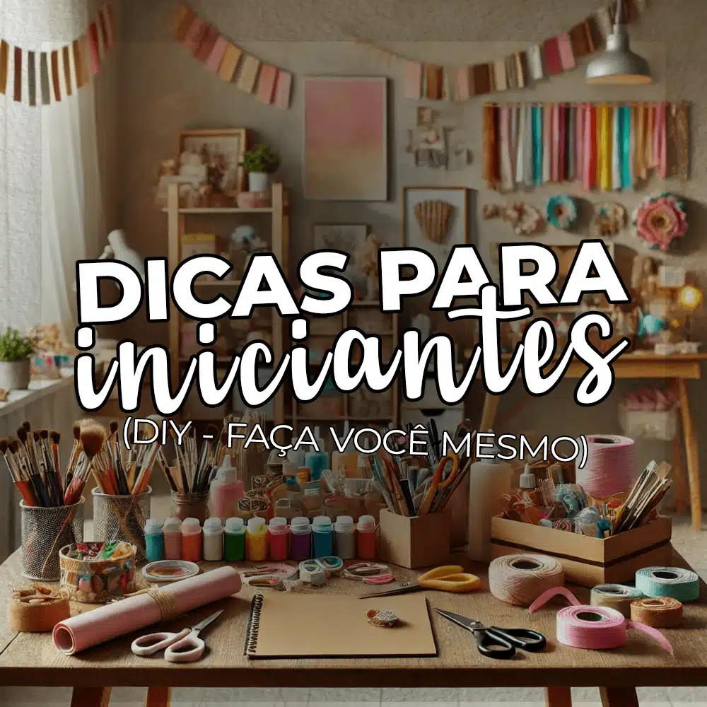 DICAR PARA INICIANTES - DIY (FAÇA VOCÊ MESMO)